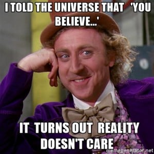 - Eu contei para o Universo que "você acredita..." Acontece que a realidade não se importa.